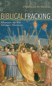 Biblical Fracking: Midrash for the Modern Christian