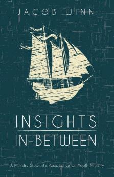 Insights In-Between: A Ministry Student's Perspective on Youth Ministry