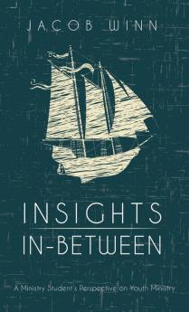 Insights In-Between: A Ministry Student's Perspective on Youth Ministry