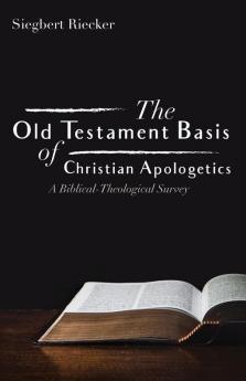 The Old Testament Basis of Christian Apologetics: A Biblical-Theological Survey