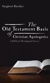 The Old Testament Basis of Christian Apologetics: A Biblical-Theological Survey