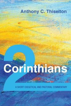 2 Corinthians: A Short Exegetical and Pastoral Commentary