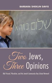 Two Jews Three Opinions: Klal Yisrael Pluralism and the Jewish Community Day School Network