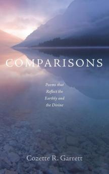 Comparisons: Poems That Reflect the Earthly and the Divine