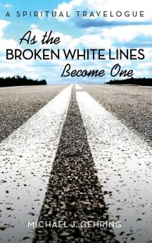 As the Broken White Lines Become One: A Spiritual Travelogue