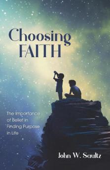 Choosing Faith: The Importance of Belief in Finding Purpose in Life