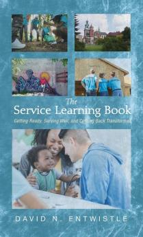 The Service Learning Book: Getting Ready Serving Well and Coming Back Transformed