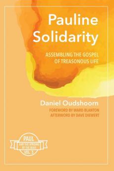 Pauline Solidarity: Assembling the Gospel of Treasonous Life: Paul and the Uprising of the Dead Vol. 3