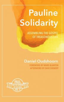 Pauline Solidarity: Assembling the Gospel of Treasonous Life: Paul and the Uprising of the Dead Vol. 3