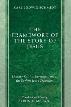 The Framework of the Story of Jesus: Literary-Critical Investigations of the Earliest Jesus Tradition