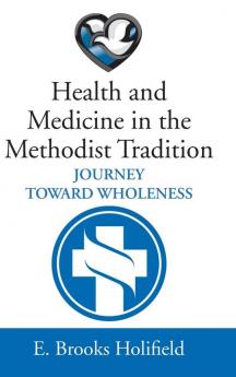 Health and Medicine in the Methodist Tradition: Journey Toward Wholeness