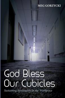 God Bless Our Cubicles: Sustaining Spirituality in the Workplace