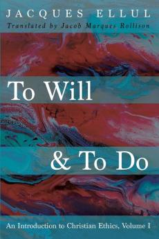 To Will & To Do: An Introduction to Christian Ethics