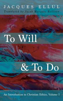 To Will & To Do: An Introduction to Christian Ethics