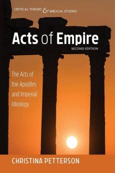 Acts of Empire Second Edition: The Acts of the Apostles and Imperial Ideology (Critical Theory and Biblical Studies)