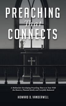 Preaching That Connects: A Method for Developing Preaching That Is in Tune with the Hearers Planned Jointly and Carefully Balanced