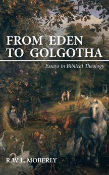 From Eden to Golgotha: Essays in Biblical Theology