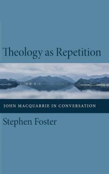 Theology as Repetition: John MacQuarrie in Conversation