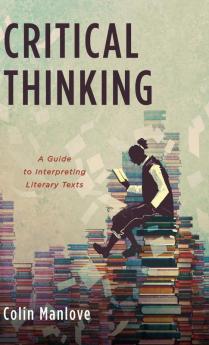 Critical Thinking: A Guide to Interpreting Literary Texts