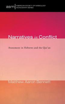 Narratives in Conflict: Atonement in Hebrews and the Qur'an: 42 (American Society of Missiology Monograph)