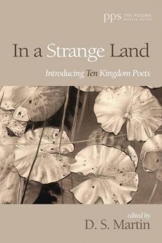 In a Strange Land: Introducing Ten Kingdom Poets: 33 (Poiema Poetry)