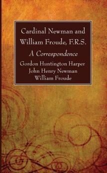 Cardinal Newman and William Froude F.R.S.: A Correspondence