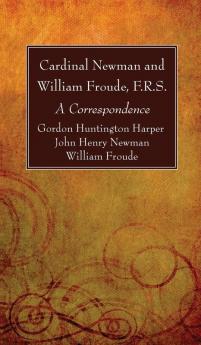 Cardinal Newman and William Froude F.R.S.: A Correspondence