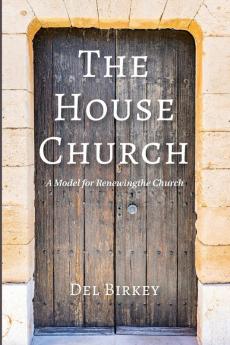 The House Church: A Model for Renewing the Church