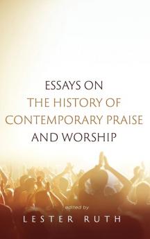 Essays on the History of Contemporary Praise and Worship