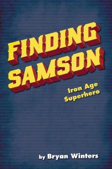 Finding Samson: Iron Age Superhero