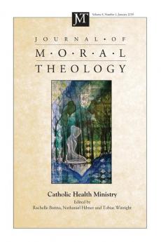 Journal of Moral Theology Volume 8 Number 1: Catholic Health Ministry