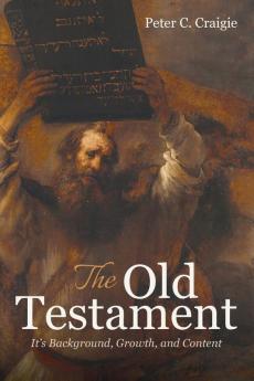 The Old Testament: It's Background Growth and Content