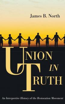 Union in Truth: An Interpretive History of the Restoration Movement