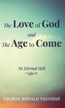 The Love of God and The Age to Come: No Eternal Hell