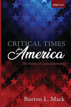 Critical Times for America: The Politics of Cultural Amnesia (Westar Studies)