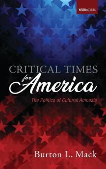 Critical Times for America: The Politics of Cultural Amnesia (Westar Studies)