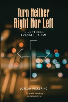 Turn Neither Right Nor Left: Re-Centering Evangelicalism