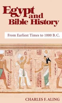 Egypt and Bible History: From Earliest Times to 1000 B.C.