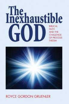 The Inexhaustible God: Biblical Faith and the Challenge of Process Theism