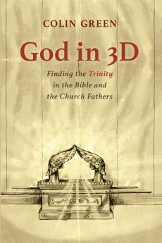 God in 3D: Finding the Trinity in the Bible and the Church Fathers