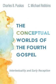 The Conceptual Worlds of the Fourth Gospel: Intertextuality and Early Reception