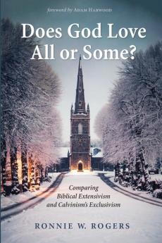 Does God Love All or Some?: Comparing Biblical Extensivism and Calvinism's Exclusivism