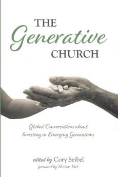 The Generative Church: Global Conversations about Investing in Emerging Generations