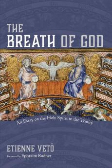 The Breath of God: An Essay on the Holy Spirit in the Trinity