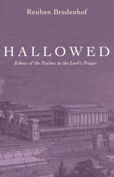 Hallowed: Echoes of the Psalms in the Lord's Prayer