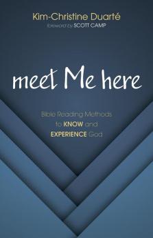 meet Me here: Bible Reading Methods to Know and Experience God