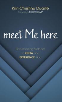 meet Me here: Bible Reading Methods to Know and Experience God