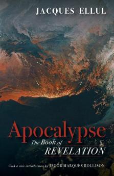 Apocalypse: The Book of Revelation (Jacques Ellul Legacy)