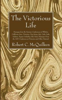 The Victorious Life: Messages from the Summer Conferences at Whittier California June. Princeton New Jersey July. Cedar Lake Indiana August.