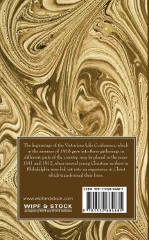 The Victorious Life: Messages from the Summer Conferences at Whittier California June. Princeton New Jersey July. Cedar Lake Indiana August.